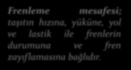 FRENLER-TESTLER Frenleme mesafesi; taşıtın hızına, yüküne, yol ve