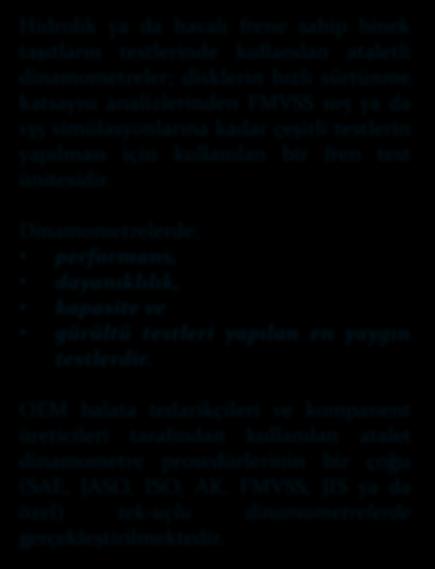 FMVSS (Federal Motorlu Taşıtlar Emniyet Standartları) SAE (Otomotiv Mühendisleri Birliği) ISO (Uluslararası Standartlar Organizasyonu) ECE (Avrupa Birleşmiş Milletler Ekonomik Komisyonu) JASO: Japan