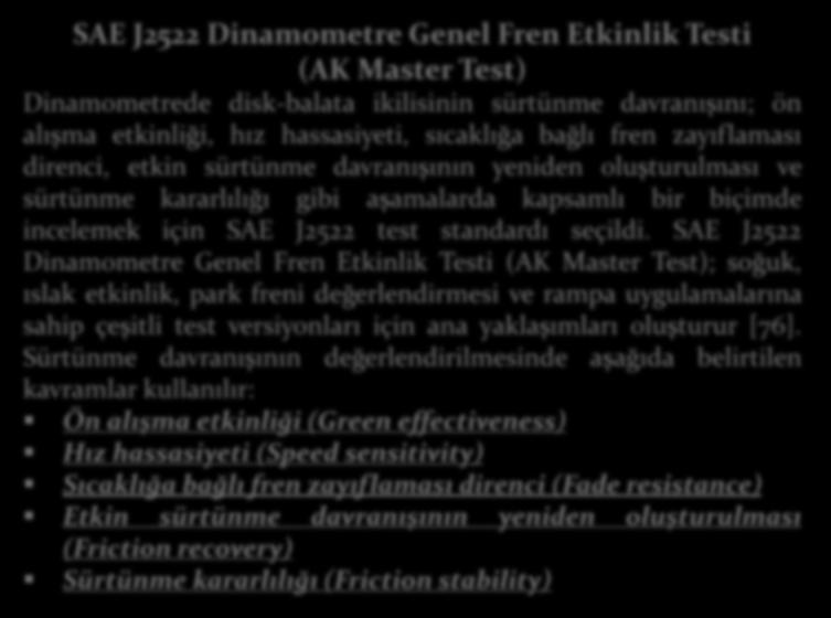 SAE J2522 Dinamometre Genel Fren Etkinlik Testi (AK Master Test); soğuk, ıslak etkinlik, park freni değerlendirmesi ve rampa uygulamalarına sahip çeşitli test versiyonları için ana yaklaşımları