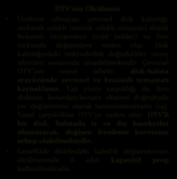 DİNAMOMETREDE YAPILAN BAZI ÖLÇÜMLER DTV nin Ölçülmesi Üniform olmayan çevresel disk kalınlığı, mekanik odaklı (termik odaklı olmayan) düşük frekanslı titreşimlere (cold judder) ve fren torkunda