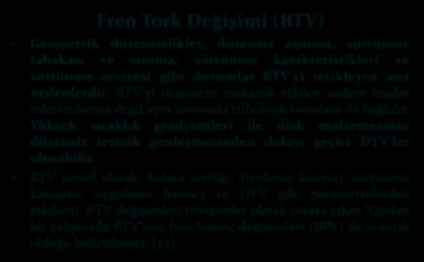 DİNAMOMETREDE YAPILAN BAZI ÖLÇÜMLER Fren Tork Değişimi (BTV) Geometrik düzensizlikler, düzensiz aşınma, sürtünme tabakası ve ısınma, sürtünme karakteristikleri ve sürtünme seviyesi gibi