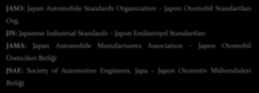 Avrupa Ekonomik Komisyonu ADR: Australian Design Rule JASO: Japan Automobile Standards Organization Japon Otomobil Standartları Org.