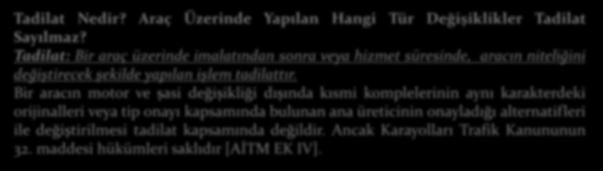 Bir aracın motor ve şasi değişikliği dışında kısmi komplelerinin aynı karakterdeki orijinalleri veya tip onayı kapsamında bulunan ana üreticinin onayladığı alternatifleri ile