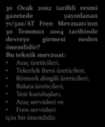 30 Ocak 2002 tarihli resmi gazetede yayınlanan 71/320/AT Fren Mevzuatı nın 30 Temmuz 2004 tarihinde devreye girmesi neden önemlidir?