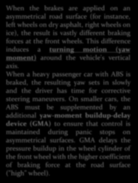 When a heavy passenger car with ABS is braked, the resulting yaw sets in slowly and the driver has time for corrective steering maneuvers.