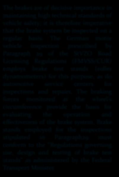 Fren Test Standları The brakes are of decisive importance in maintaining high technical standards of vehicle safety; it is therefore imperative that the brake system be inspected on a regular basis.