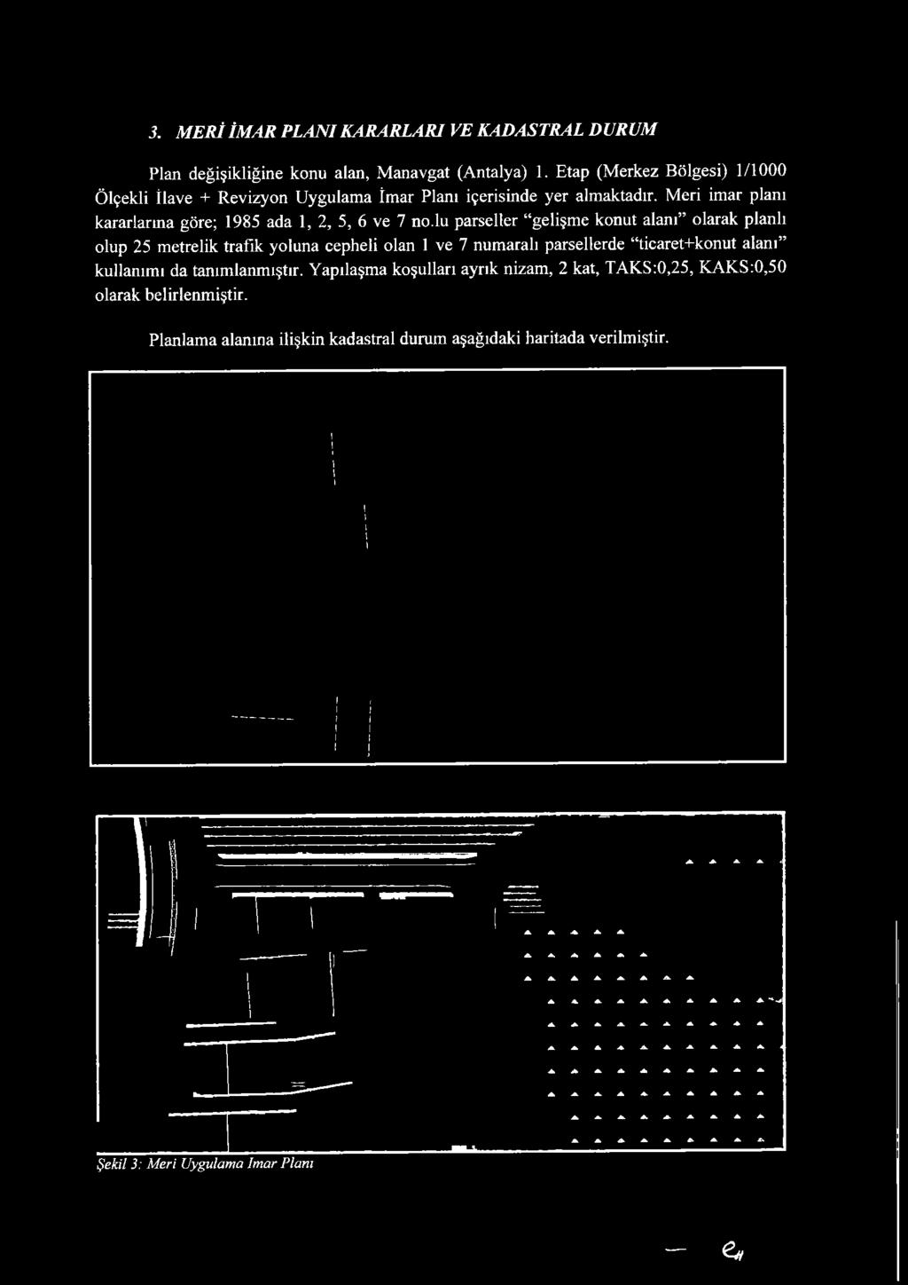 Meri imar planı kararlarma göre; 1985 ada 1, 2, 5, 6 ve 7 no.