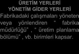 giderleri - Sosyal, sağlık, spor tesisleri yemekhane giderleri dinlenme yerleri vb. Görüldüğü gibi, genel üretim giderleri değişik özellikteki çeşitli üretim giderlerinden oluşmaktadır.