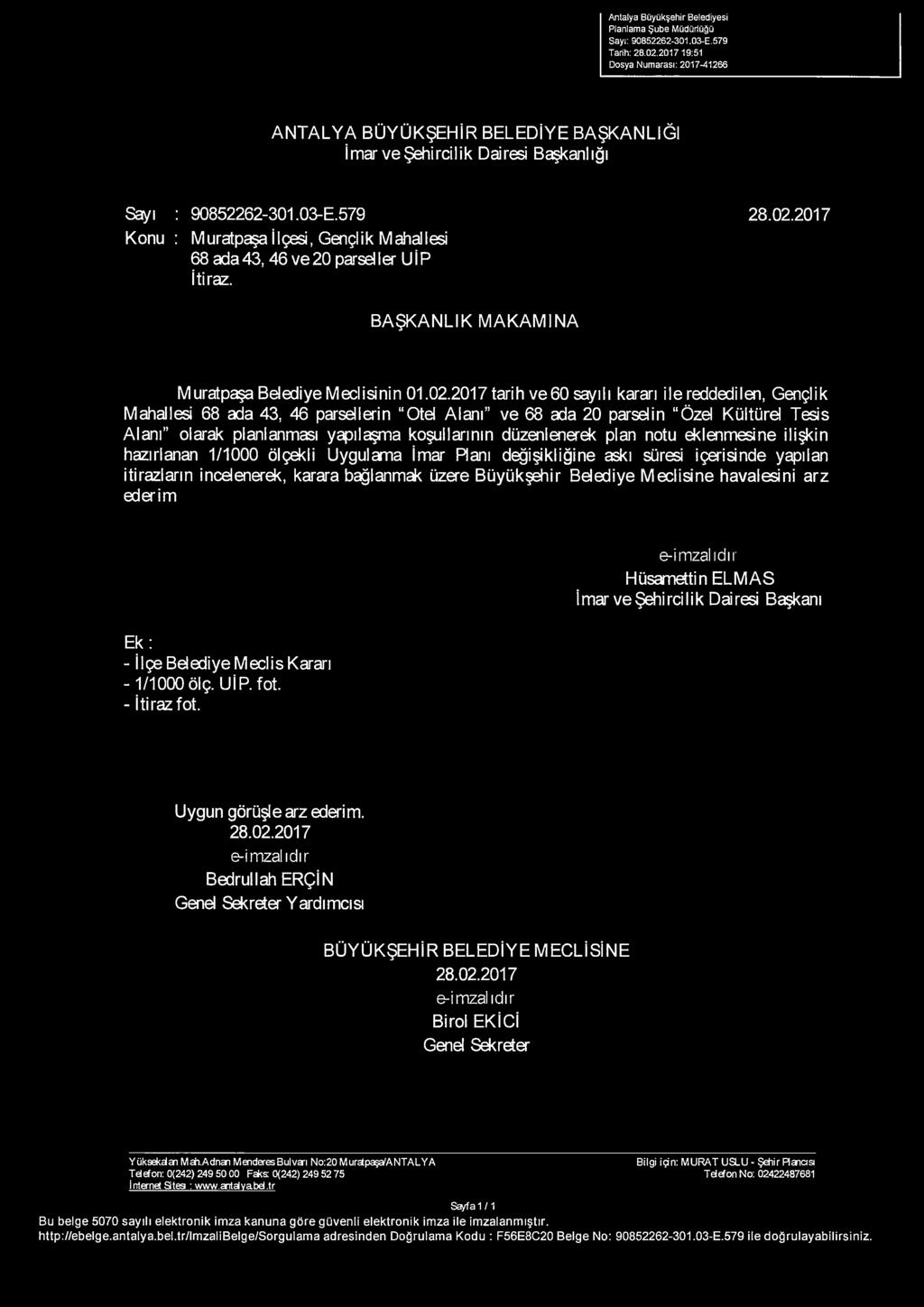 2017 Konu: M uratpaşa İlçesi, Gençlik Mahallesi 68 ada43,46 ve20 parseller UİP İtiraz. BAŞKANLIK MAKAMINA M uratpaşa Belediye M edişinin 01.02.