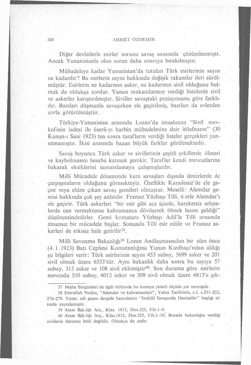 328 AHMET ÖZDEMİR Diğer devletlerle esirler sorunu savaş sırasında çözümlenmiştr. Ancak Yunanistanla olan sorun daha sonraya bırakılmıştır.