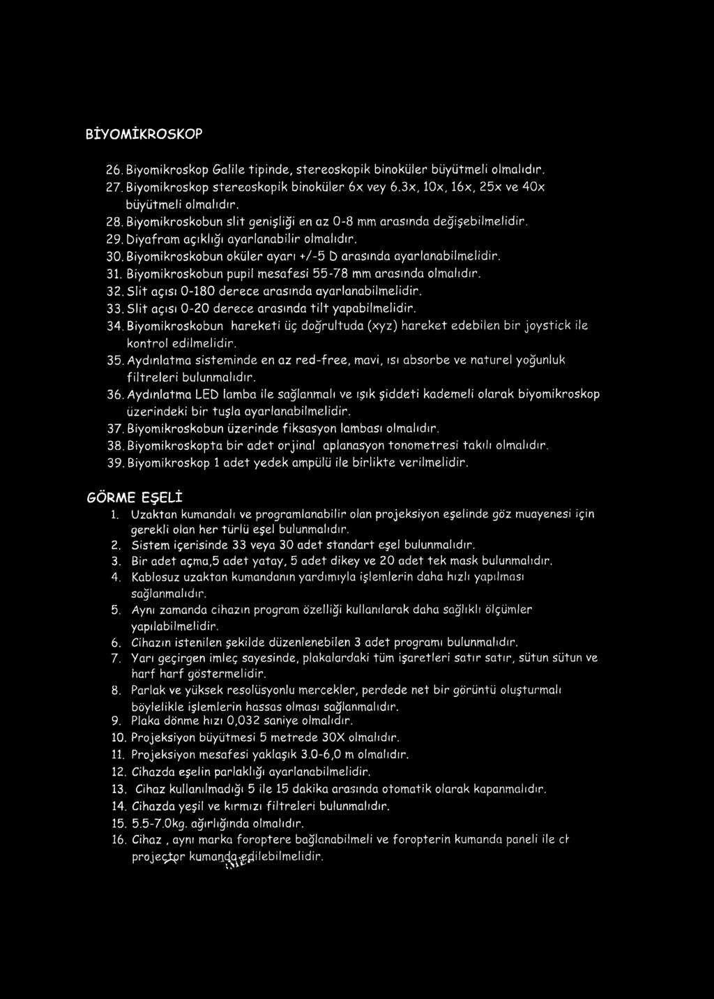 Biyom ikroskobun pupil mesafesi 55-78 mm arasında olm alıdır. 32. Slit açısı 0-180 derece arasında ayarlanabilm elidir. 33. Slit açısı 0-20 derece arasında tilt 34.