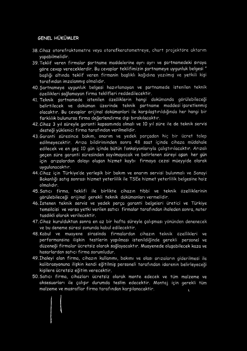 Bu cevaplar teklifimizin şartnam eye uygunluk belgesi " başlığı altında teklif veren firmanin başlıklı kağıdına yazılm ış ve yetkili kişi tarafından im zalanm ış olmalıdır. 4 0.