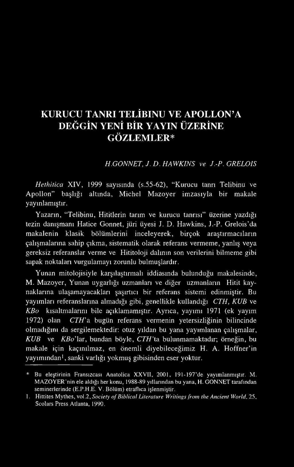 Yazarın, Telibinu, Hititlerin tarım ve kurucu tanrısı üzerine yazdığı tezin danışmanı Hatice Gonnet, jüri üyesi J. D. Hawkins, J.-P.