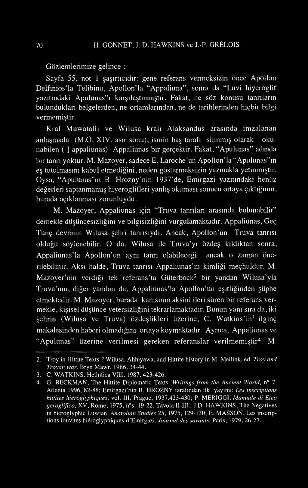 karşılaştırmıştır. Fakat, ne söz konusu tanrıların bulundukları belgelerden, ne ortamlarından, ne de tarihlerinden hiçbir bilgi vermemiştir.