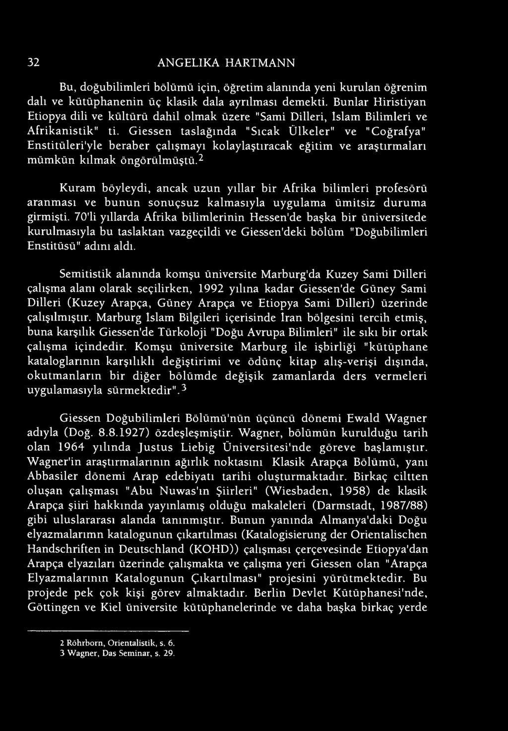 32 ANGELIKA HARTMANN Bu, doğubilimleri bölümü için, öğretim alanında yeni kurulan öğrenim dalı ve kütüphanenin üç klasik dala ayrılması demekti.