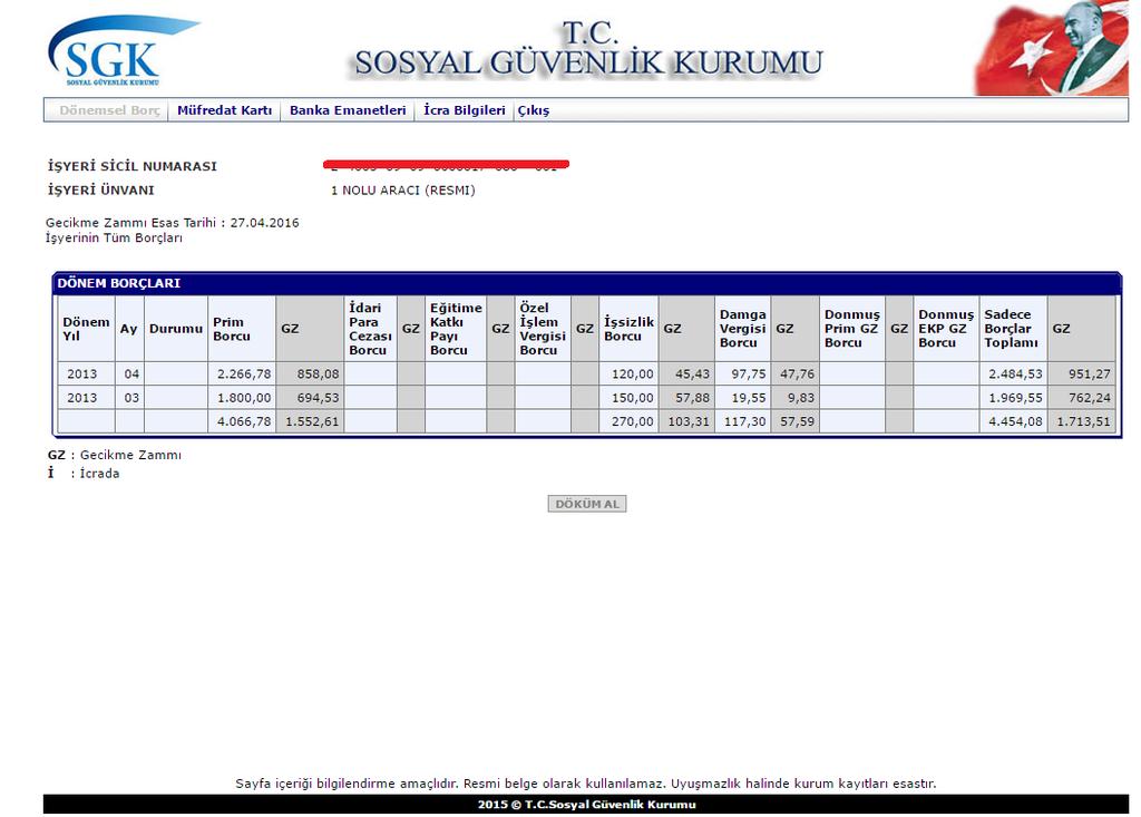 1 Geçmiş Dönem Borçları Görüntüleme Borç görüntüleme ana menüde Dönemsel Borç linkine basıldığında, işyerinin kanun