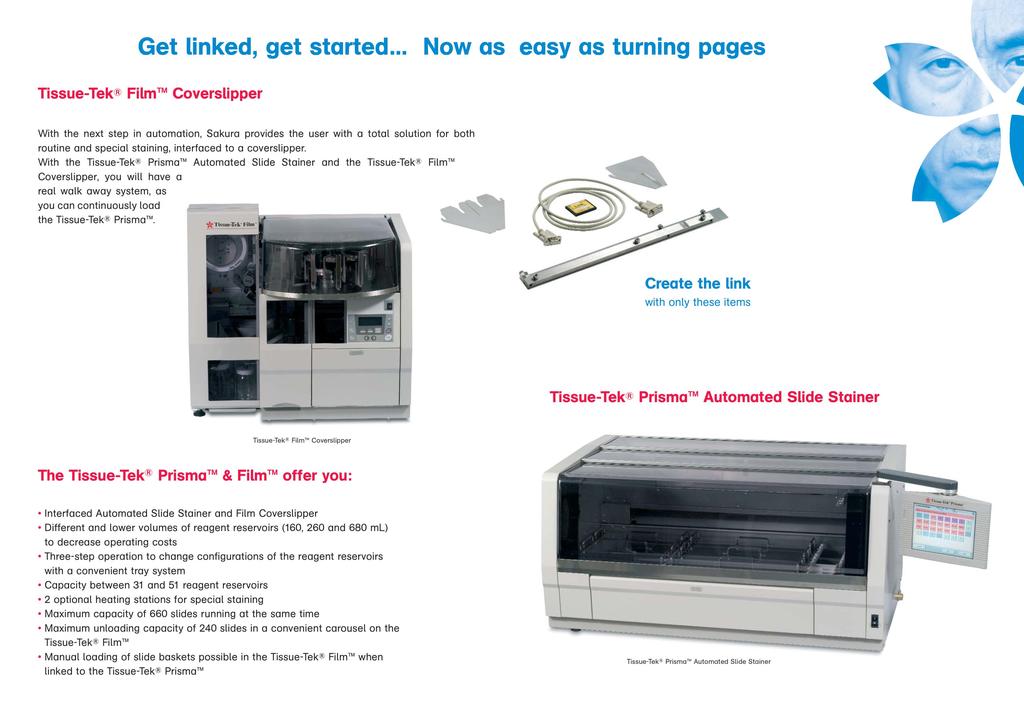 Bağlanın, başlayın Şimdi sayfaları çevirmek kadar kolay Tissue-Tek FilmTM Kapama Cihazı Otomasyonun ikinci adımında Sakura kullanıcıya; rutin ve özel boyamalar için kapama cihazına bağlanan tam bir
