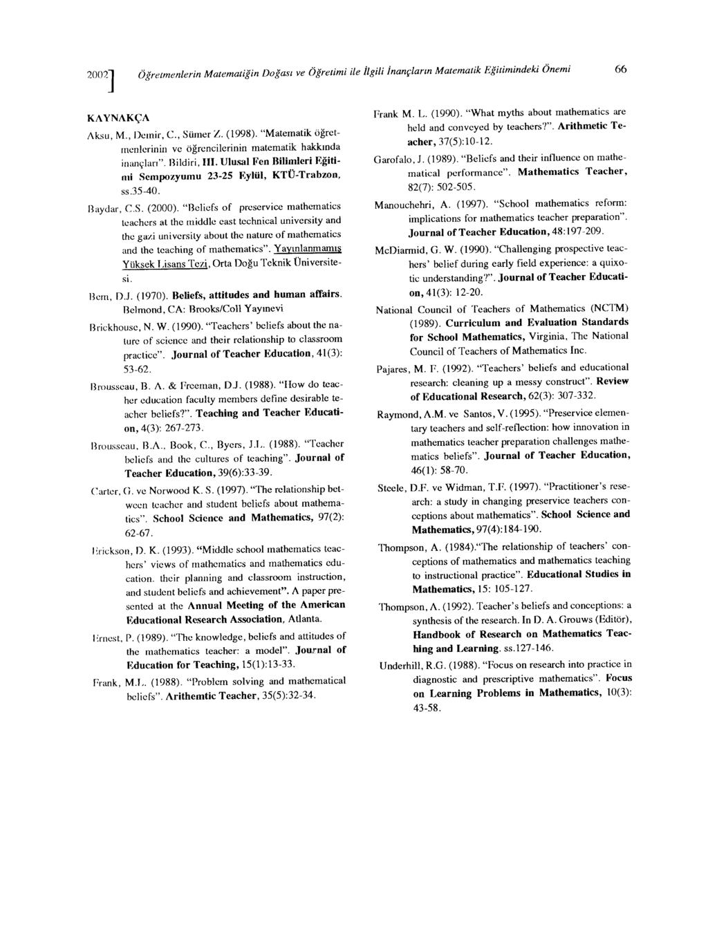 Öğretmenlerin Matematiğin Doğası ve Öğretimi ile İlgili İnançların Matematik Eğitimindeki Önemi 66 KAYNAKÇA Aksu, M., Demir, c., Sümer Z. (1998).
