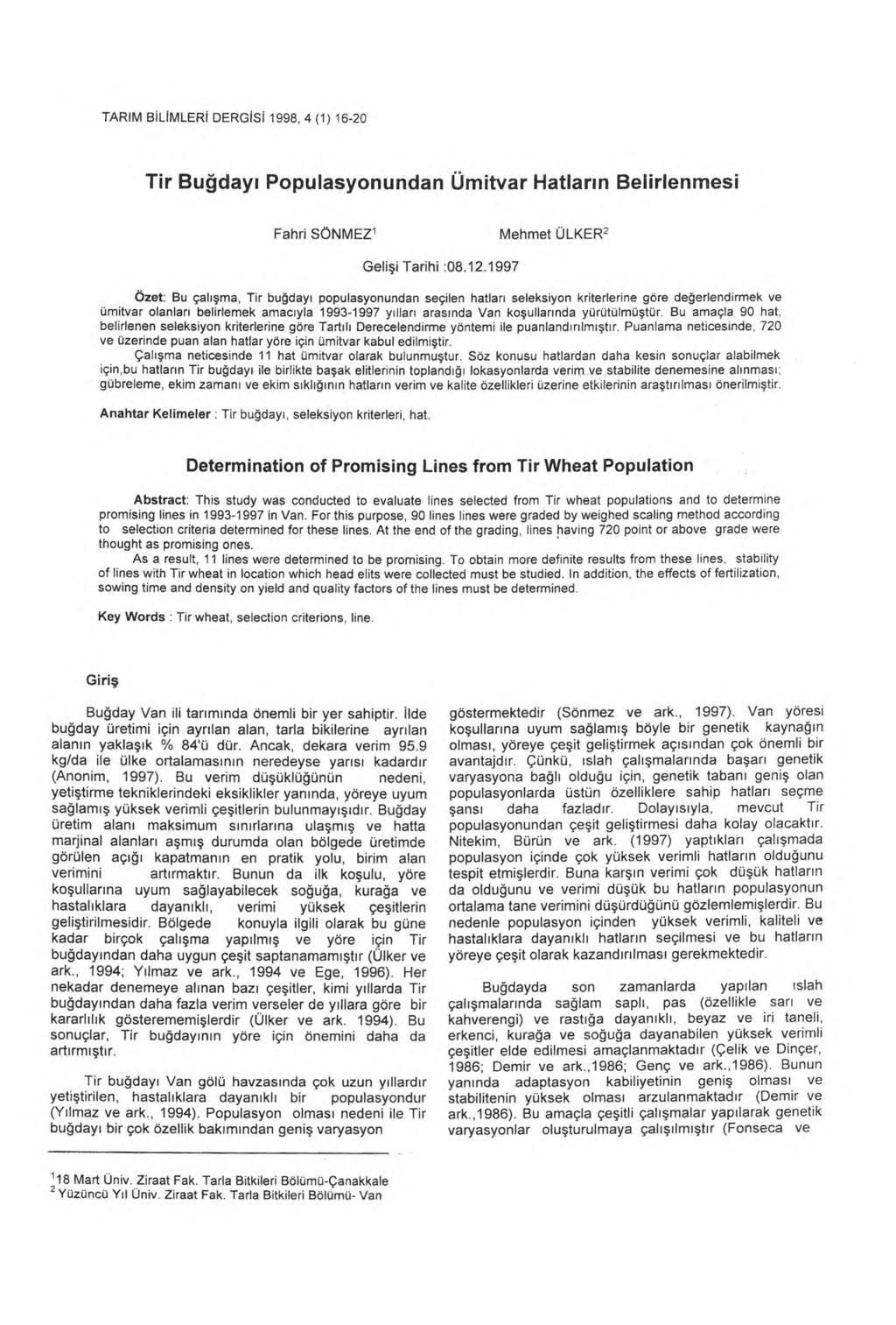 TARIM B İ L İ MLER İ DERGISI 1998, 4 (1) 16-20 Tir Bu ğday ı Populasyonundan Ümitvar Hatlar ın Belirlenmesi Fahri SÖNMEZ' Mehmet ÜLKER2 Gelişi Tarihi :08.12.