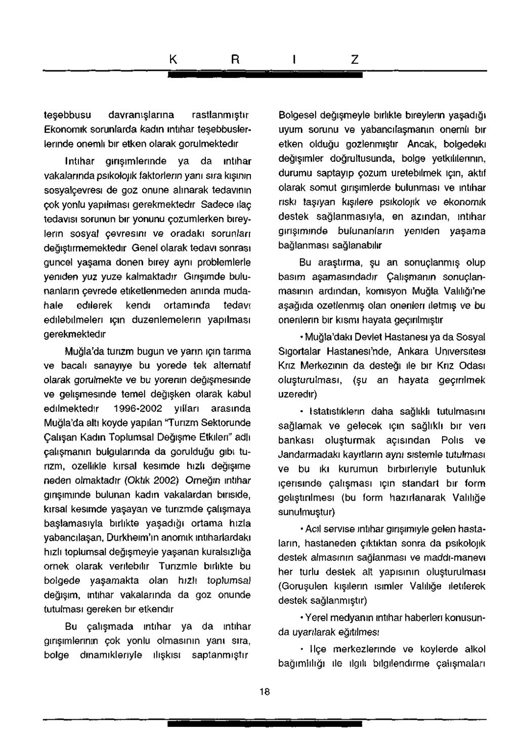 teşebbüsü davranışlarına rastlanmıştır Ekonomik sorunlarda kadın intihar teşebbuslerlerınde önemli bir etken olarak görülmektedir İntihar girişimlerinde ya da intihar vakalarında psikolojik