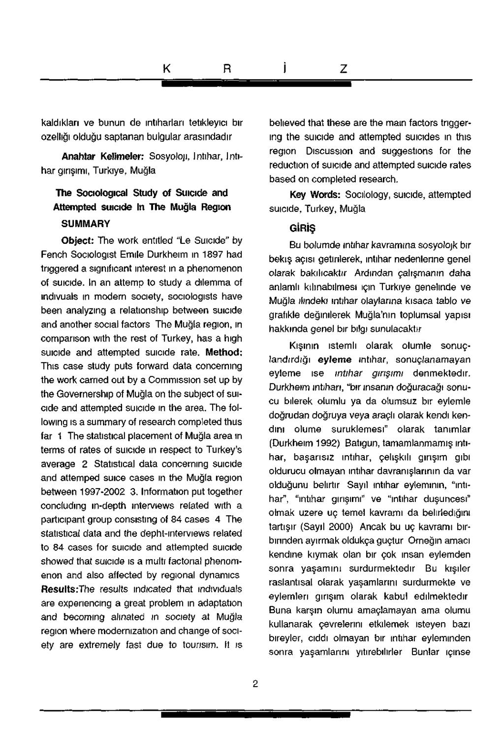 kaldıkları ve bunun de intiharları tetıkleyıcı bir özelliği olduğu saptanan bulgular arasındadır Anahtar Kelimeler: Sosyoloji, İntihar, İntihar girişimi, Türkiye, Muğla The Socıologıcal Study ol