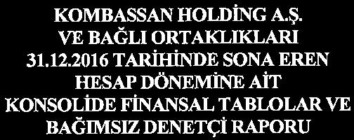 2016 BAĞIMSIZ DENETİMDEN GEÇMİŞ FİNANSAL TABLO VE