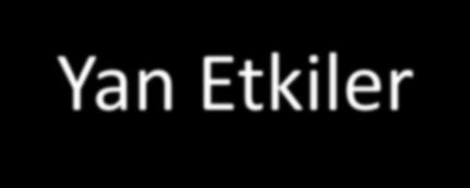 Yan Etkiler Çok güvenilir ilaçlar Hastaların %3 ünde diyare/konstipasyon, başağrısı, yorgunluk, miyalji Özellikle simetidin, SSS etkileri (konfüzyon, halusinasyon, ajitasyon) Simetidin, DHT reseptör