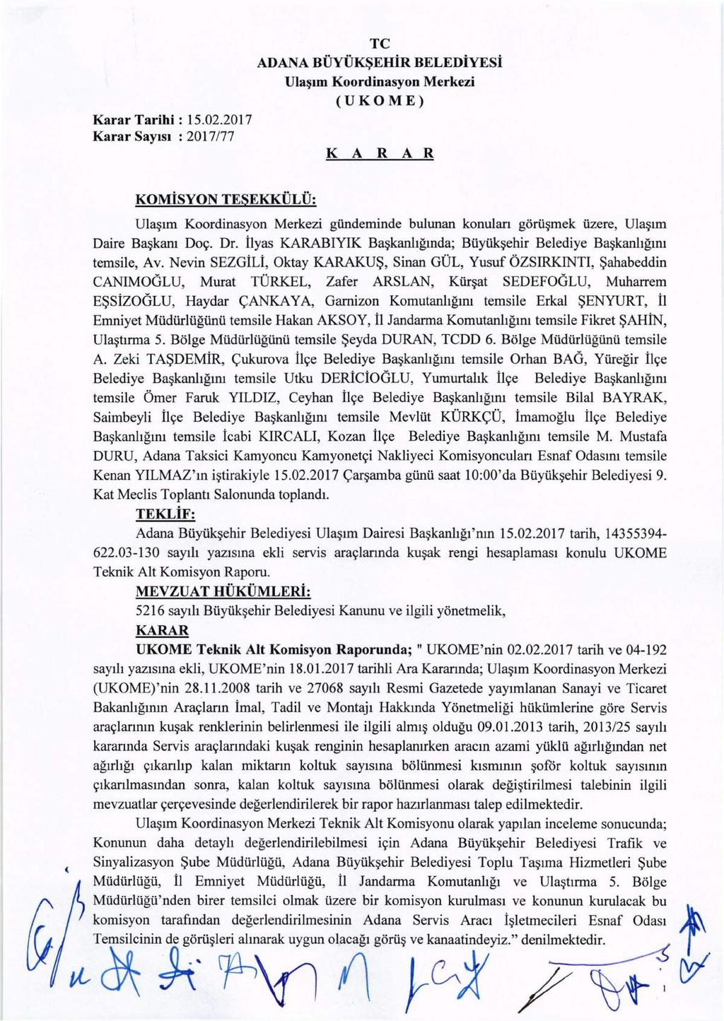 Karar SaYlsl : 2017177 TC ADANA BUYiJK~EHiR BELEDiYESi Ula~lm Koordinasyon Merkezi (UKOME) K A R A R KOMiSYON TESEKKULU: ( Ula~nm Koordinasyon Merkezi gundeminde bulunan konulan goru~mek Uzere,