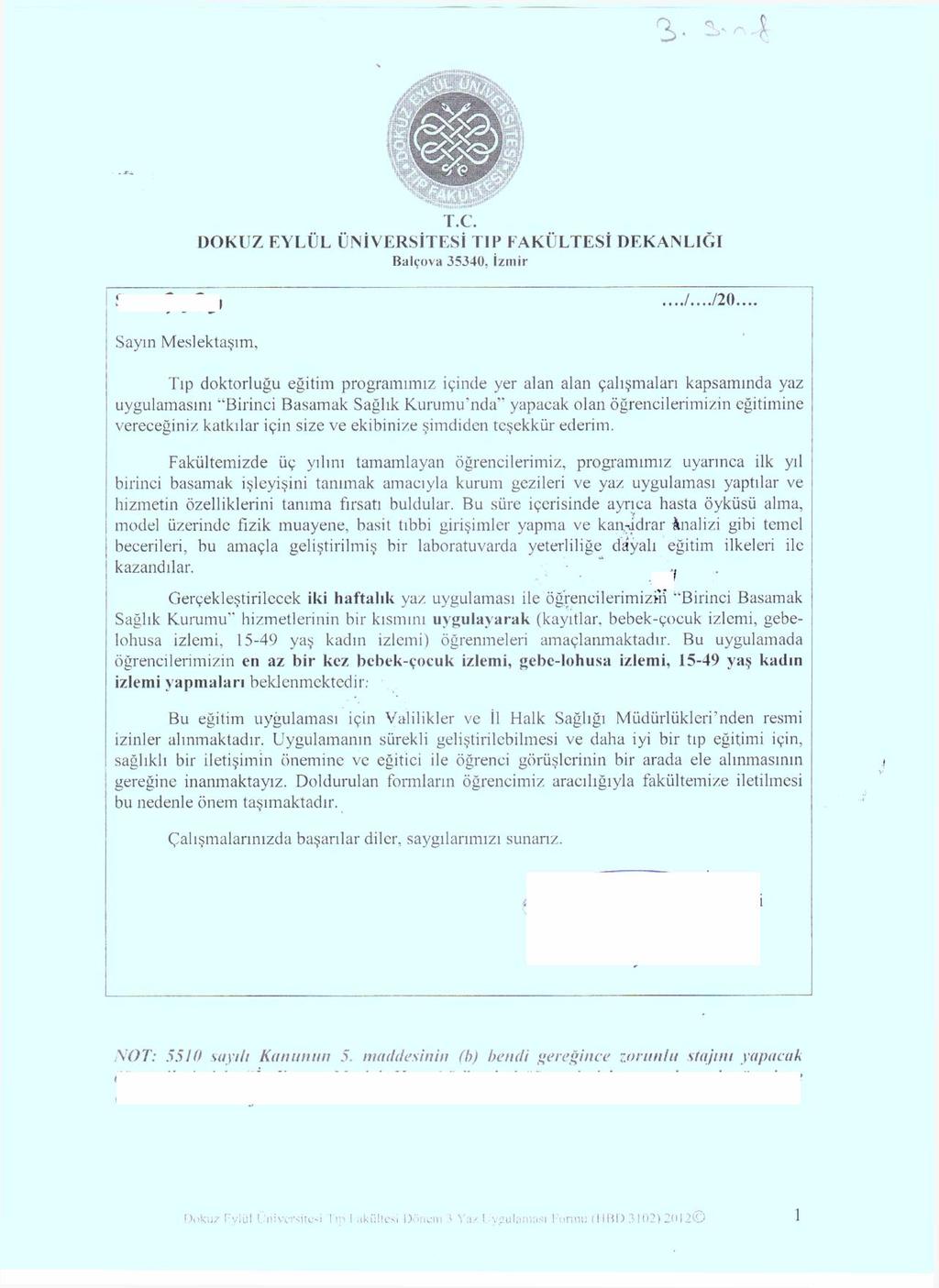 T.C. DOKUZ EYLÜL ÜNİVERSİTESİ TIP FAKÜLTESİ DEKANLIĞI Balçova 35340, İzmir Sayın Meslektaşım, Tıp doktorluğu eğitim programımız içinde yer alan alan çalışmaları kapsamında yaz uygulamasını Birinci