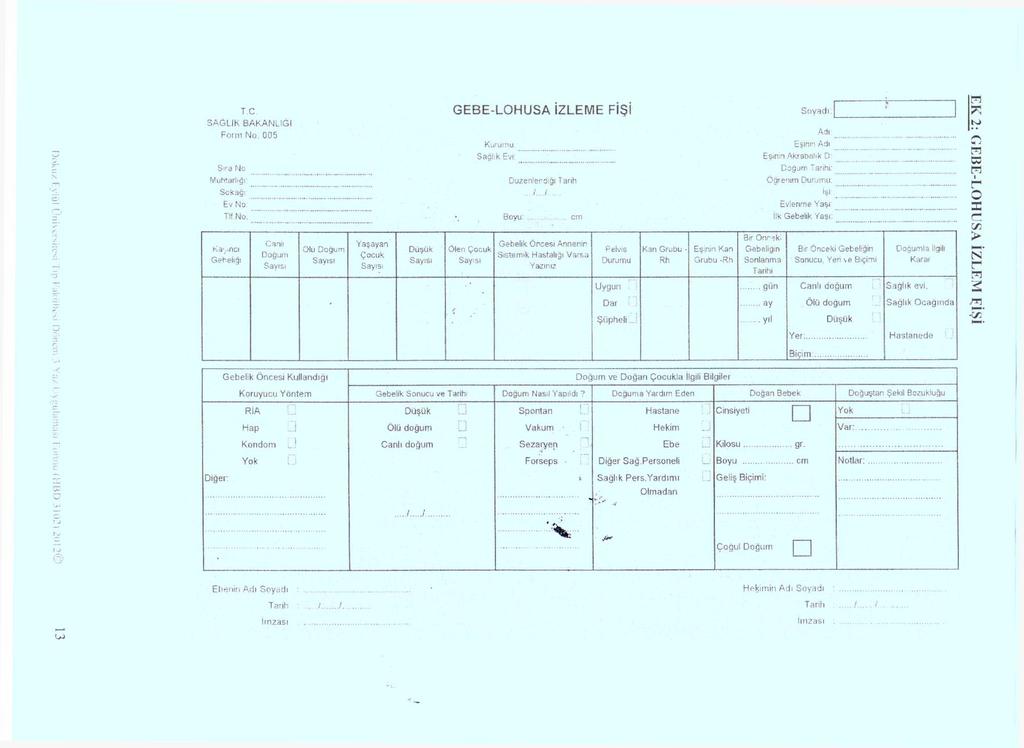 EK 2: GEBE-LOHUSA İZLEM ÇİŞİ Doku/ Eylül üniversitesi Tıp r-aküilesi Dönem 3 Ya/ Uygulaması Formu (HBD 310?.) 2012 t c GEBE-LOHUSA İZLEME FİŞİ Soyadı :j SAĞLIK BAKANLIĞI Form No.