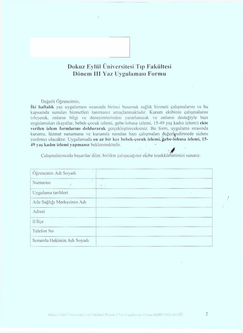 Dokuz Eylül Üniversitesi Tıp Fakültesi Dönem 111 Yaz Uygulaması Formu Değerli Öğrencimiz, İki haftalık yaz uygulaması sırasında birinci basamak sağlık hizmeti çalışmalarını ve bu kapsamda sunulan