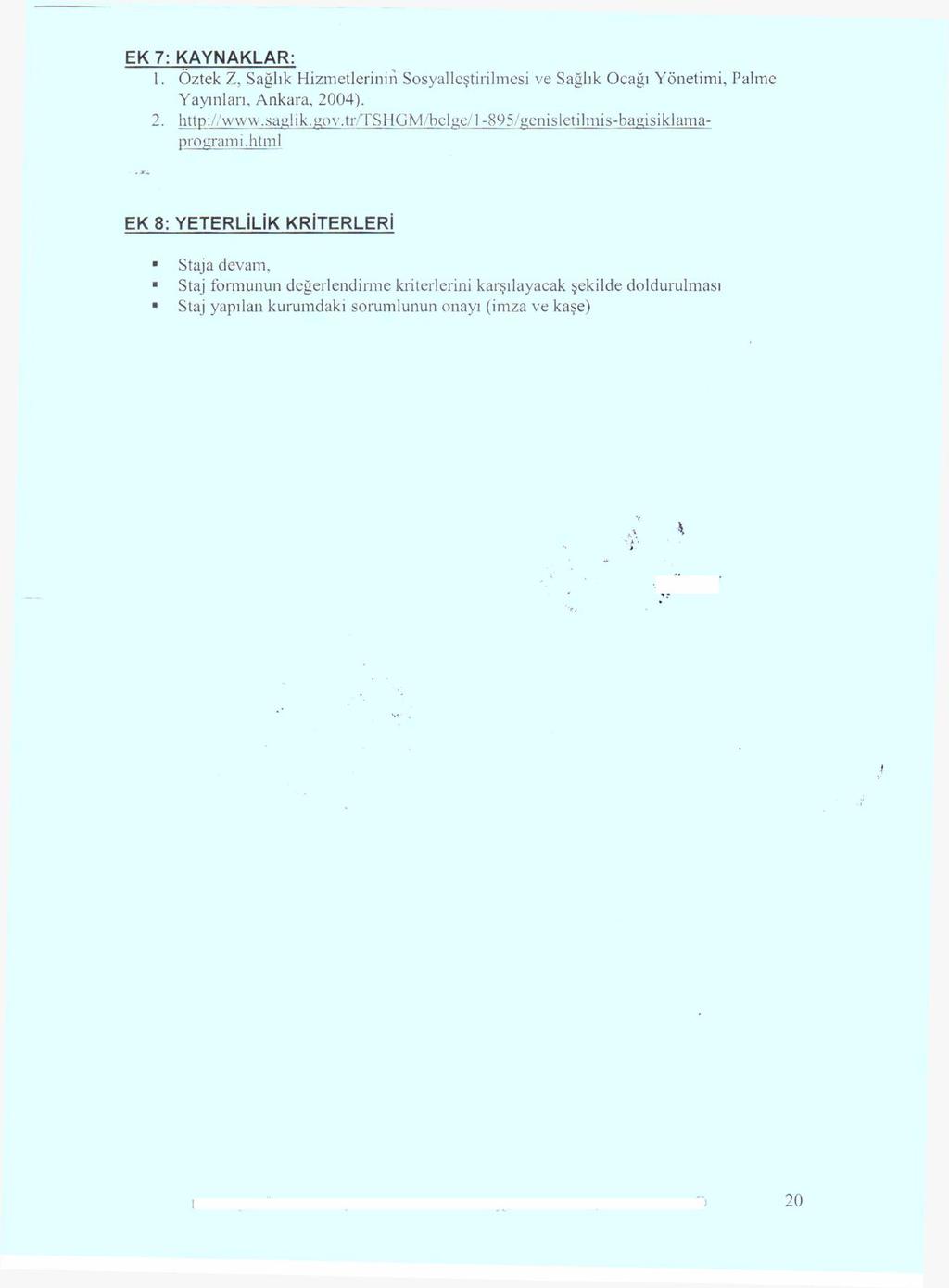 EK 7: KAYNAKLAR: 1. Öztek Z, Sağlık Hizmetlerinin Sosyalleştirilmesi ve Sağlık Ocağı Yönetimi, Palmc Yayınları, Ankara, 2004). 2. http://www.sattlik.gov.