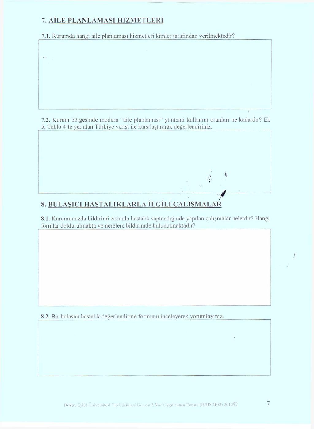 7. ALLE PLANLAMASI HİZMETLERİ 7.1. Kurum da hangi aile pl anlaması hizmetleri kimler tarafınd an verilmektedir? 7.2. Kurum bölgesinde modem aile planlaması" yöntemi kullanım oranları ne kadardır?