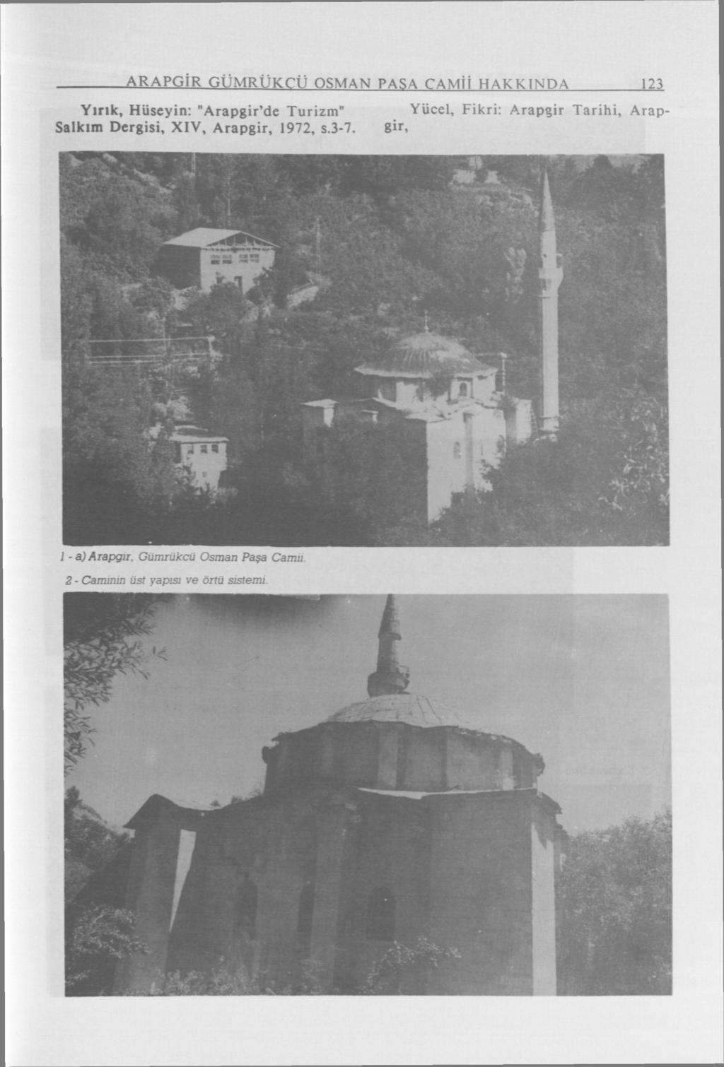 ARAPGİR GÜMRÜKTÜ OSMAN PASA CAMİİ HAKKINDA Yırık, Hüseyin: "Arapgir'de Turizm" Salkım Dergisi, XIV, Arapgir, 1972, s.3-7.