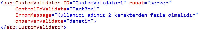 5. CustomValidator Kontrolü Custom Validator Server Side onservervalidate olayında çalışacak denetim adlı metod : Bu metod ServerValidateEventArgs isminde özel bir argüman döndürür.