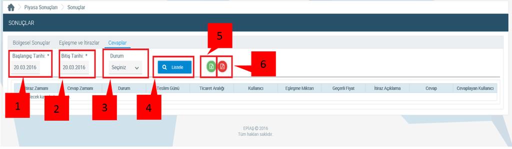 Cevaplar Katılımcı tarafından yapılan itiraza ilişkin piyasa işletmecisinin verdiği cevap bu kısımda görüntülenecektir. Şekil 70: İtiraz Cevaplar Sayfası 1.