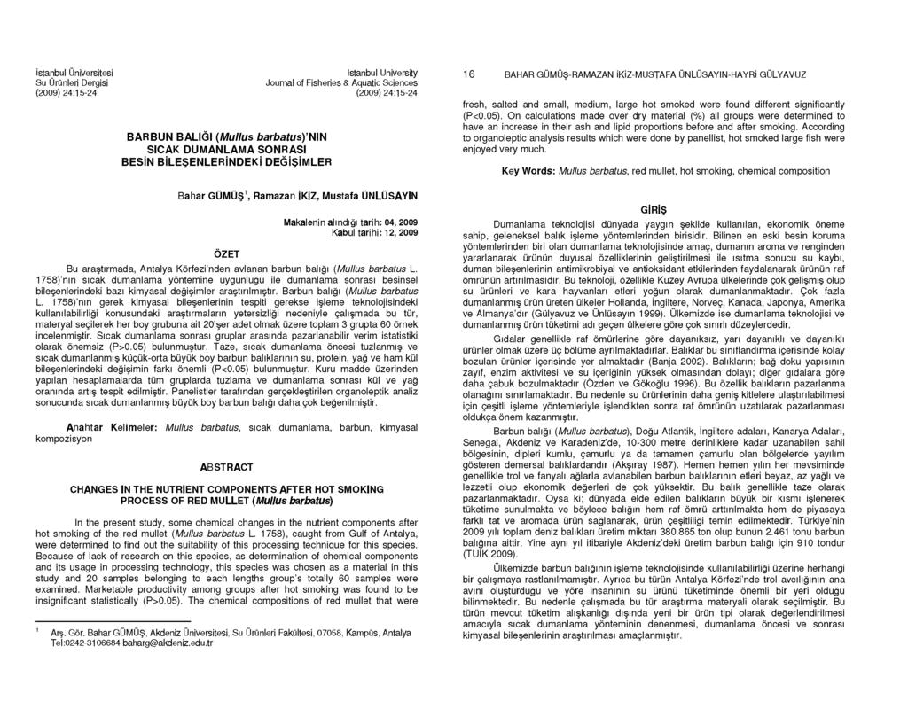 istanbul Üniversitesi Istanbul University Su Ürünleri Dergisi Journal of Fisheries & Aquatic Sciences (2009) 24:15-24 (2009) 24:15-24 BARBUN BALIĞI {Mullus barbatus)'nin SICAK DUMANLAMA SONRASI BESİN