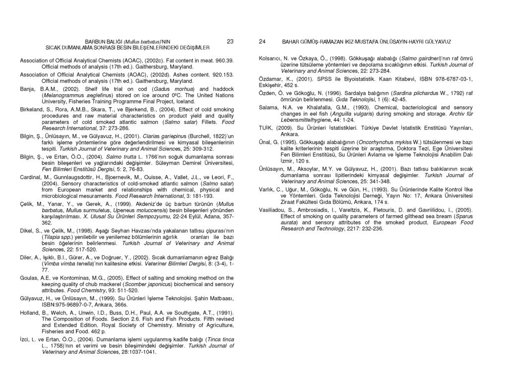 BARBUN BALIĞI (Mullus barbatus)'n\n 23 Association of Official Analytical Chemists (AOAC), (2002c). Fat content in meat. 960.39. Association of Official Analytical Chemists (AOAC), (2002d).