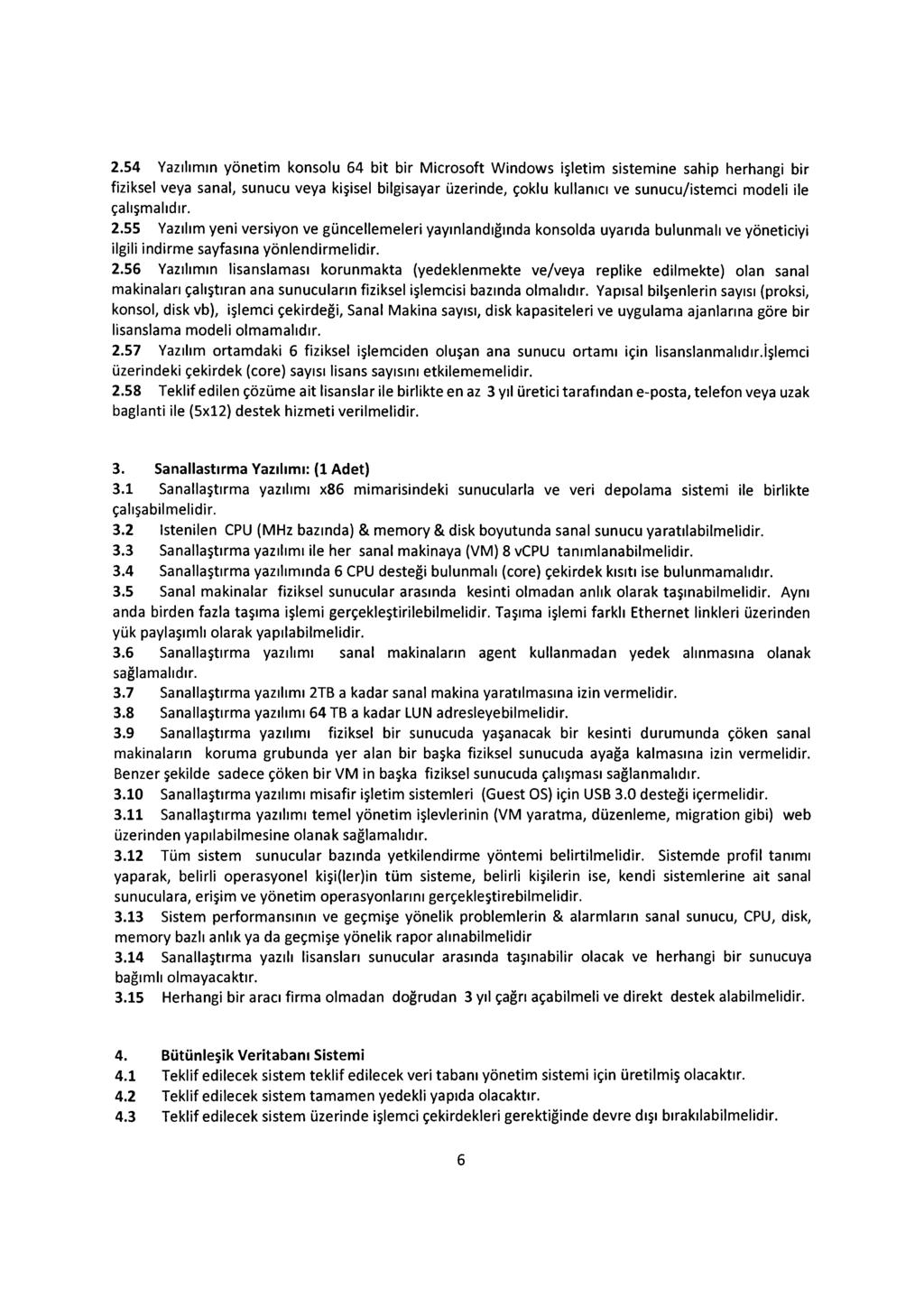 2.54 Yazılımın yönetim konsolu 64 bit bir Microsoft Windows işletim sistemine sahip herhangi bir fiziksel veya sanal, sunucu veya kişisel bilgisayar üzerinde, çoklu kullanıcı ve sunucu/istemci modeli