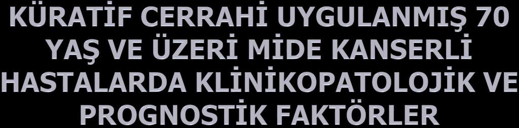 Ahmet Bilici 1, Bala Başak Öven Ustaalioğlu 2, Mesut Şeker 1, Mahmut Gümüş 3 1 İstanbul Medipol Üniversitesi, Tıp Fakültesi, Tıbbi Onkoloji B.