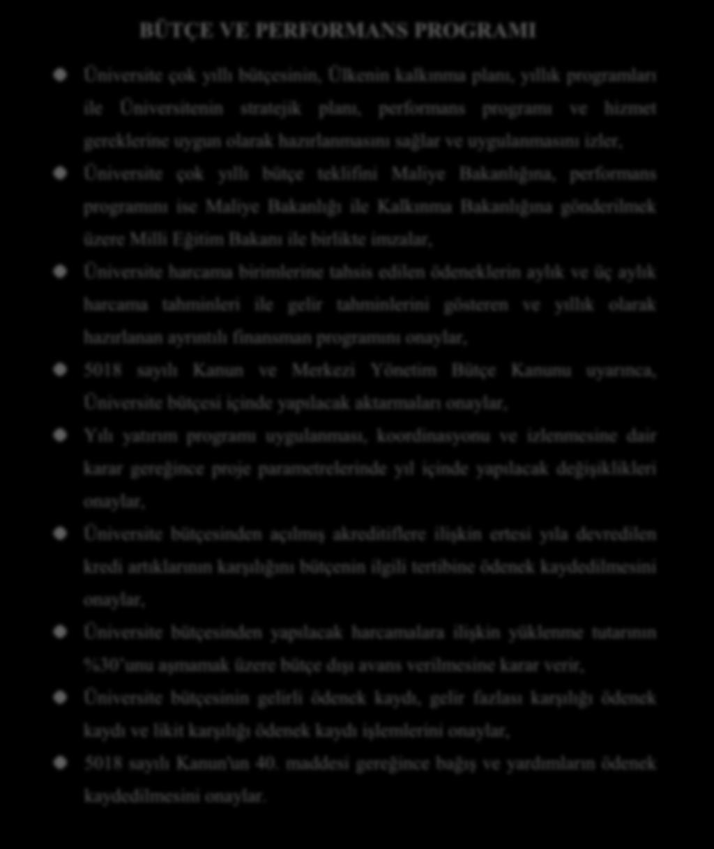 BÜTÇE VE PERFORMANS PROGRAMI Üniversite çok yıllı bütçesinin, Ülkenin kalkınma planı, yıllık programları ile Üniversitenin stratejik planı, performans programı ve hizmet gereklerine uygun olarak