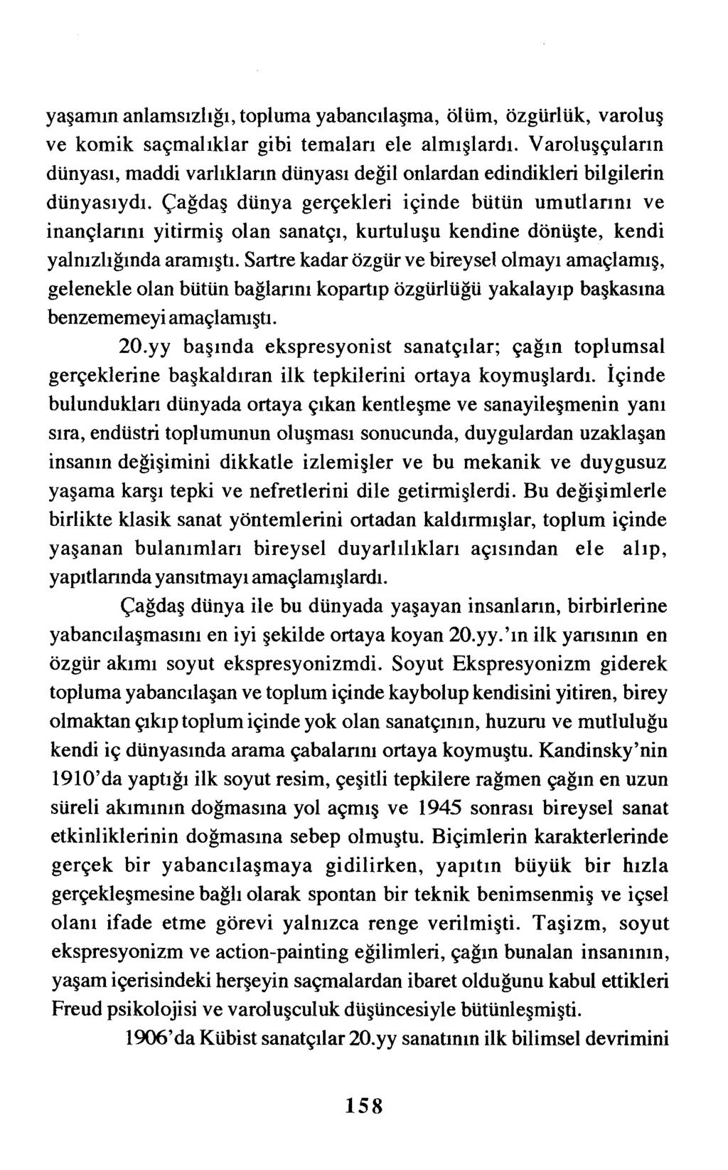 yaşamın anlamsızlığı, topluma yabancılaşma, ölüm, özgürlük, varoluş ve komik saçmalıklar gibi temaları ele almışlardı.