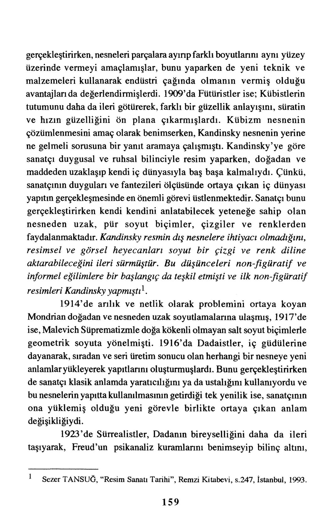 gerçekleştirirken, nesneleri parçalara ayınp farklı boyutlarını aynı yüzey üzerinde vermeyi amaçlamışlar, bunu yaparken de yeni teknik ve malzemeleri kullanarak endüstri çağında olmanın vermiş olduğu