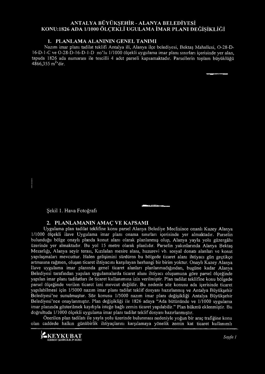 almaktadır. Parselin bulunduğu bölge onaylı planda konut alanı olarak planlanmış olup, A lanya yayla yolu güzergâhı üzerinde yer almaktadır. Bu yol 15 m etre olarak planlıdır.