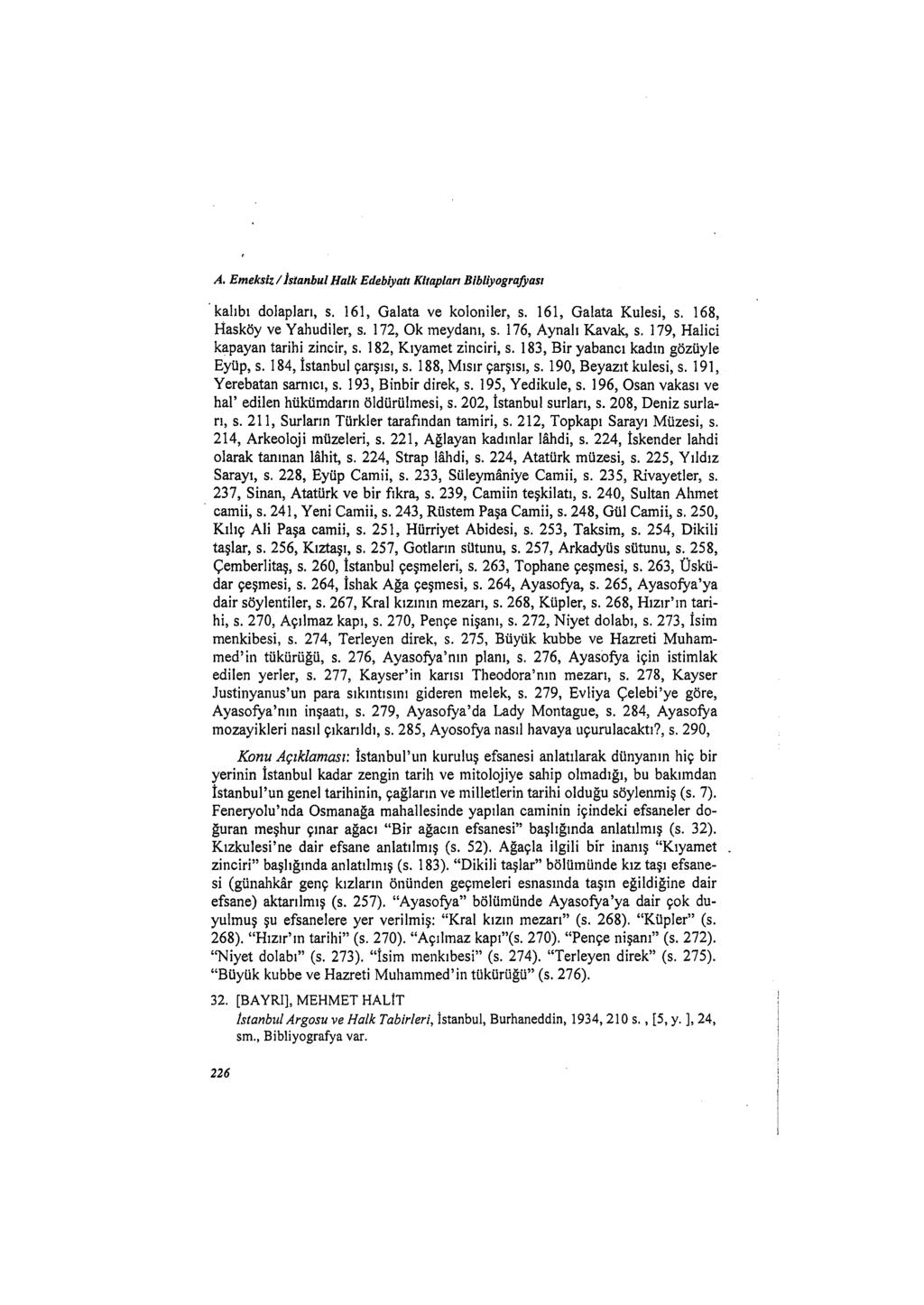 A. Emeksiz 1 İstanbul Halk Edebiyatı Kitaplan Bibliyografyası kalıbı dolapları, s. 161, Galata ve koloniler, s. 161, Galata Kulesi, s. 168, Hasköy ve Yahudiler, s. 172, Okmeydanı, s.