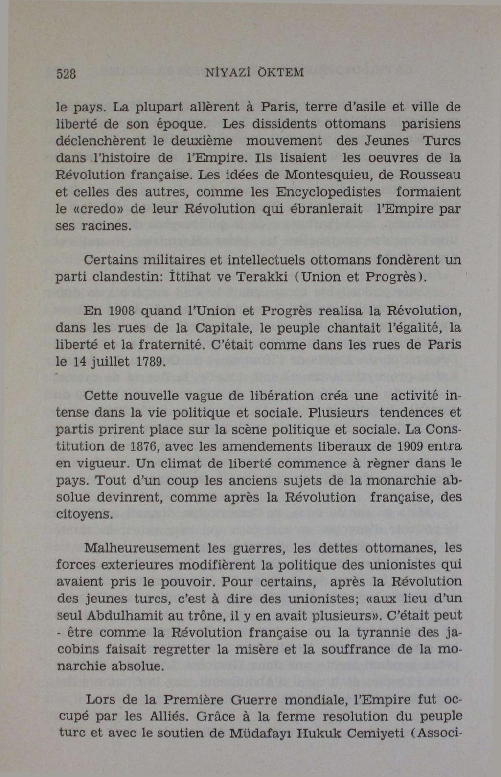 528 NIYAZI ÖKTEM le pays. La plupart allèrent à Paris, terre d'asile et ville de liberté de son époque.