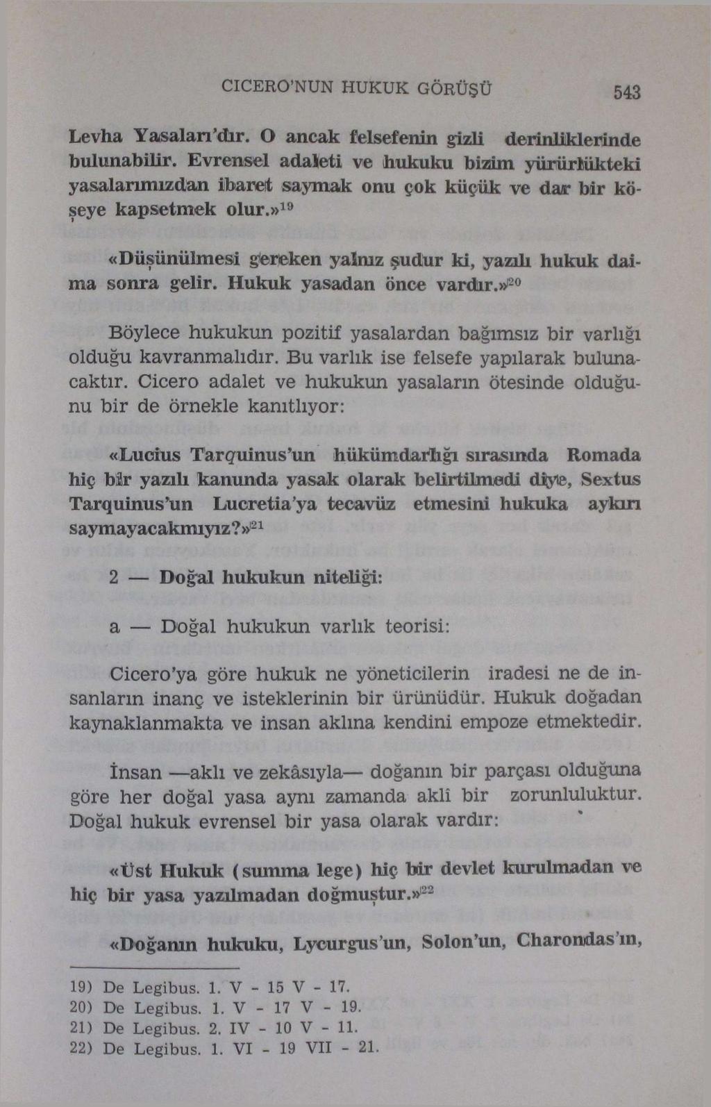 CICERO'NUN HUKUK GÖRÜŞÜ 543 Levha Yasalaradır. O ancak felsefenin gizli derinliklerinde bulunabilir.