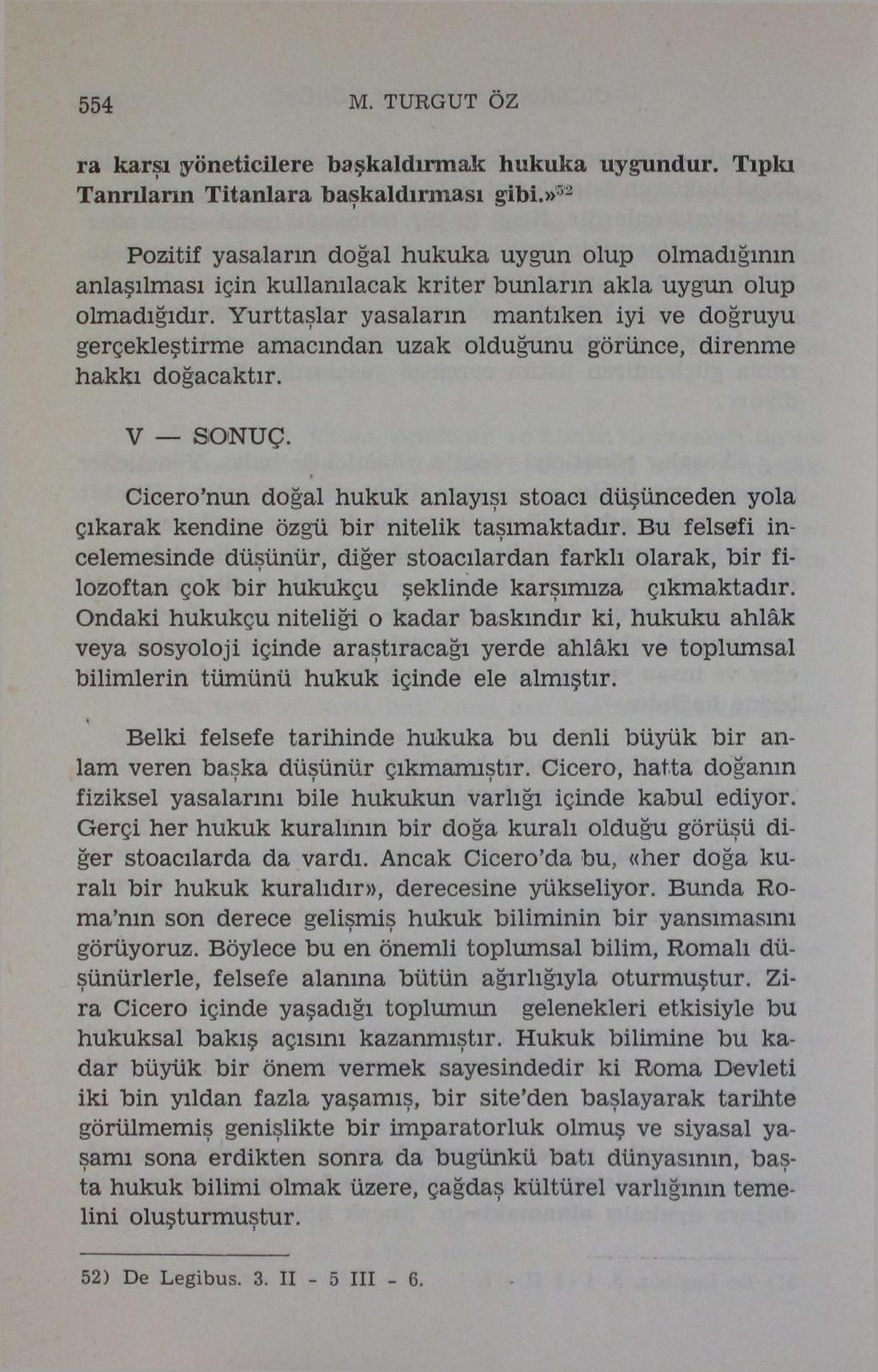 554 M. TURGUT ÖZ ra karşı yöneticilere başkaldırmak hukuka uygundur. Tıpkı Tanrıların Titanlara başkaldırması gibi.