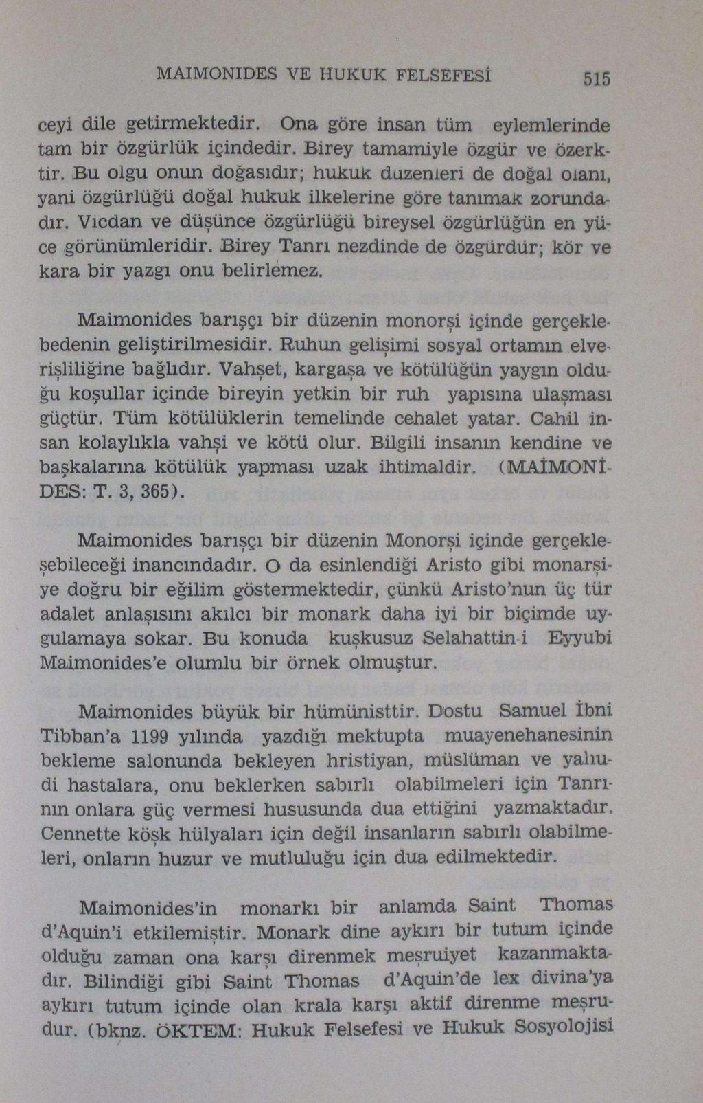 MAIMONIDES VE HUKUK FELSEFESI 515 ceyi dile getirmektedir. Ona göre insan tüm eylemlerinde tam bir özgürlük içindedir. Birey tamamiyle özgür ve özerktir.