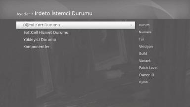 Ayarlar Irdeto İstemci Durumu MENÜ Ayarlar Irdeto İstemci Durumu Koşullu Erişim Sisteminin sistem bilgileri görüntülenir.